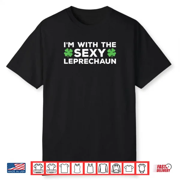 I’m With The Sexy Leprechaun St. Patrick’s Day Clover Shirt