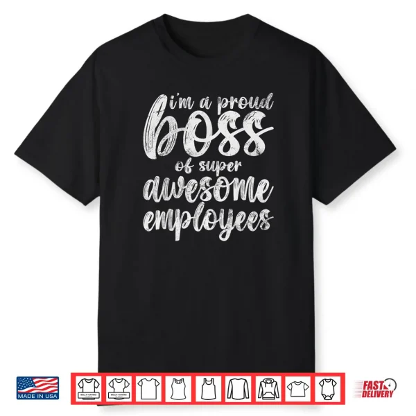I’m a Proud Boss Of Freaking Awesome Employees Vintage Shirt