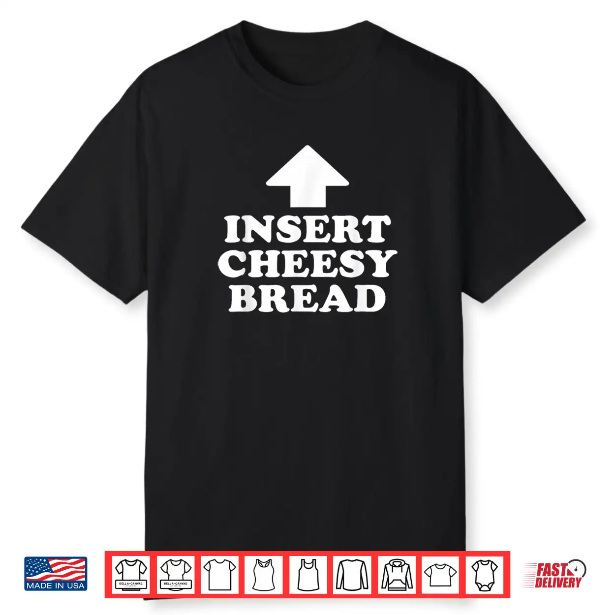 Insert Cheesy Bread Funny Meme Men Women Shirt Insert Cheesy Bread Funny Meme Men Women Shirt