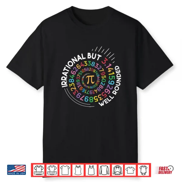 Irrational But Well Rounded Pi Day Math Teacher Student Geek Shirt
