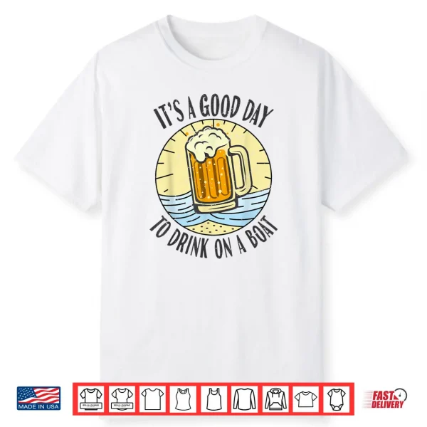 Its A Good Day To Drink On A Boat Vintage Drinking Beer Wine Shirt