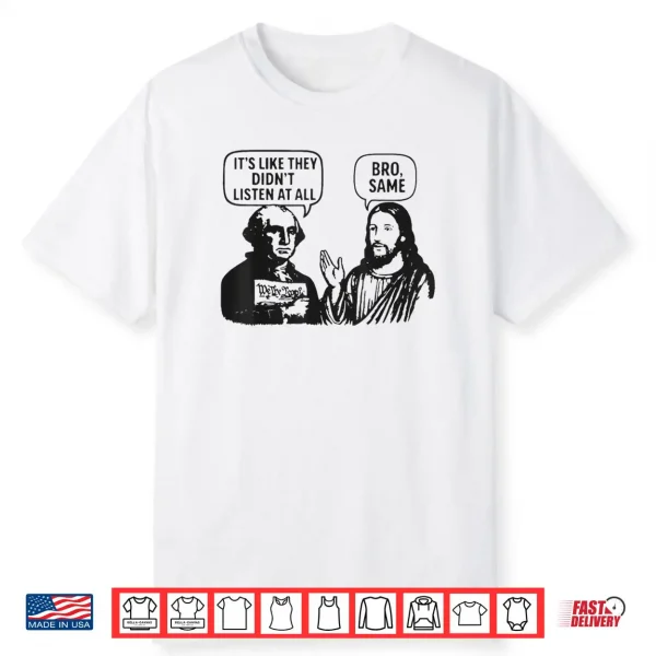 It’s Like They Didn’t Listen at All Bro Same Funny Vintage Shirt