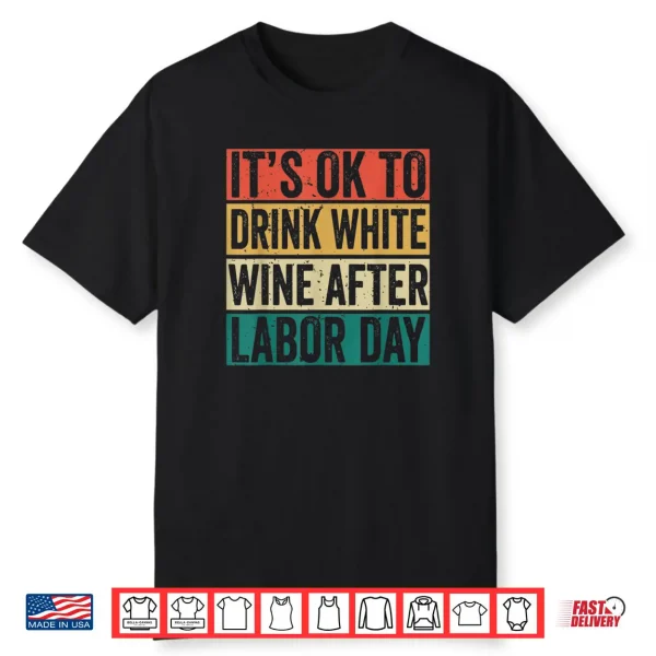 It’s Ok To Drink White Wine After Labor Day Funny Labor Day Shirt