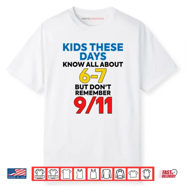 Kids These Days Know All About 67 But Don’t Remember 9 11 Shirt