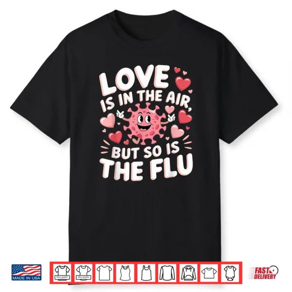 Love Is In The Air But So Is The Flu Funny Valentine Nurse Shirt