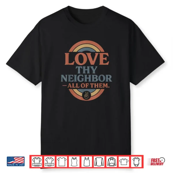 Love Thy Neighbor All of Them Shirt