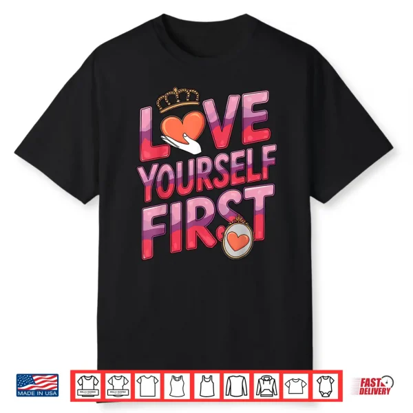 Love Yourself First Self Love Valentine’s Galentine’s Day Shirt