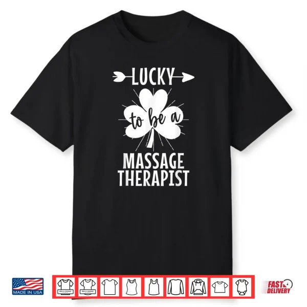 Lucky To Be A Massage Therapist St Patricks Day Shamrock Shirt