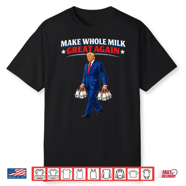 Make Whole Milk Great Again Trump Shirt