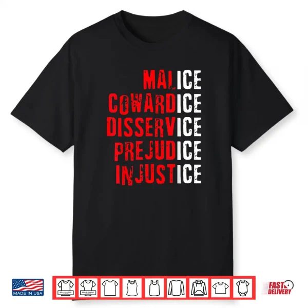 Malice Cowardice Disservice Prejudice Injustice ICE Quotes Shirt