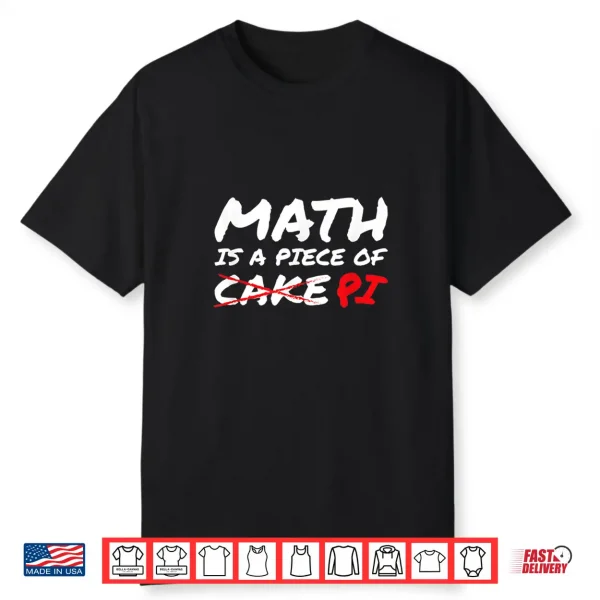 Math Is A Piece Of Pi Not Cake Pi Day Funny Gift Shirt