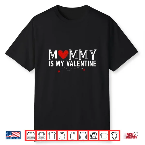 Mommy Is My Valentine Shirt