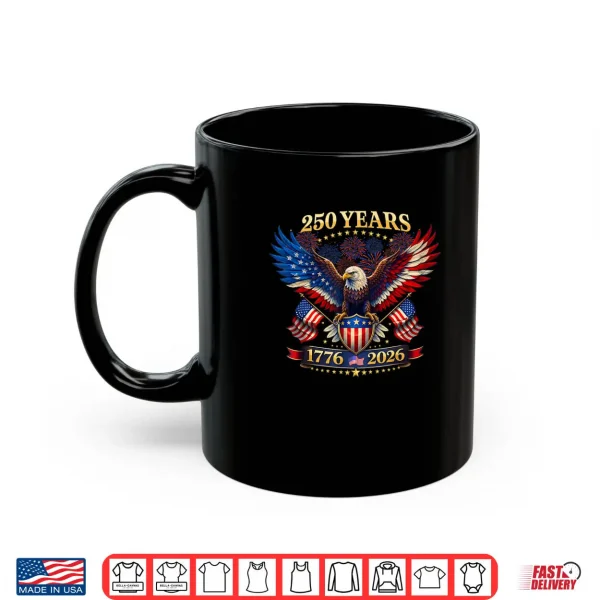 Mug 250 Years American 1776 2026 250th 4th July Independence Day Shirt