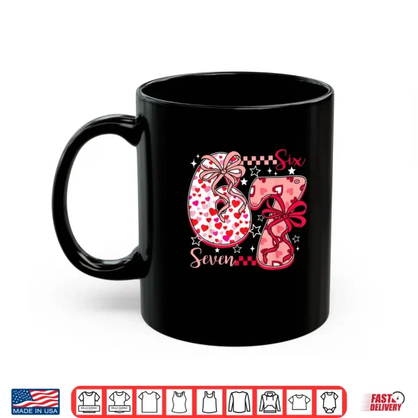 Mug 67 Six Seven 6 7 Meme Valentines Day Valentine Shirt