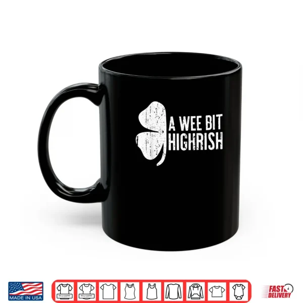 Mug A Wee Bit Highrish Shirt Saint Patricks Day Gift Shirt Shirt