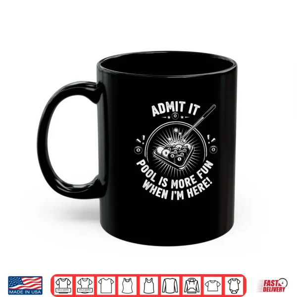 Mug Admit It Pool is More Fun When Im Here Funny Billiards Shirt 1