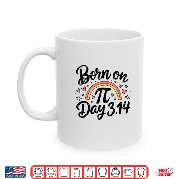 Mug Born on Pi Day Birthday Bday Math 3.14 Happy 14 March 14th Shirt