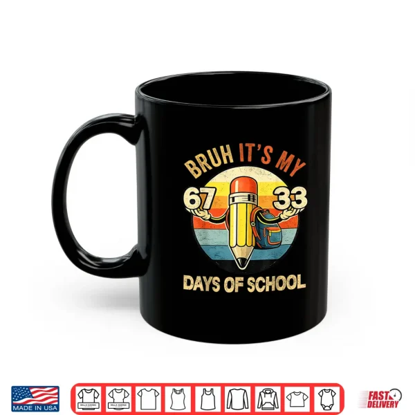Mug Bruh Its My 67 33 Days of School 100th Day School Teacher Shirt