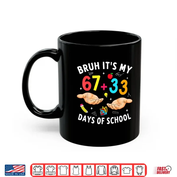 Mug Bruh Its My 67 33 Days of School 100th Day Teacher Boys Kids Shirt