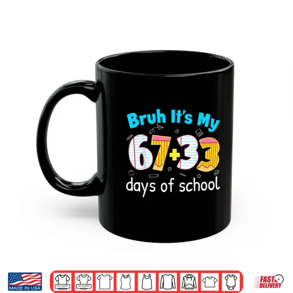 Mug Bruh Its My 67 33 Days of School for Teacher Kids 100th Days Shirt