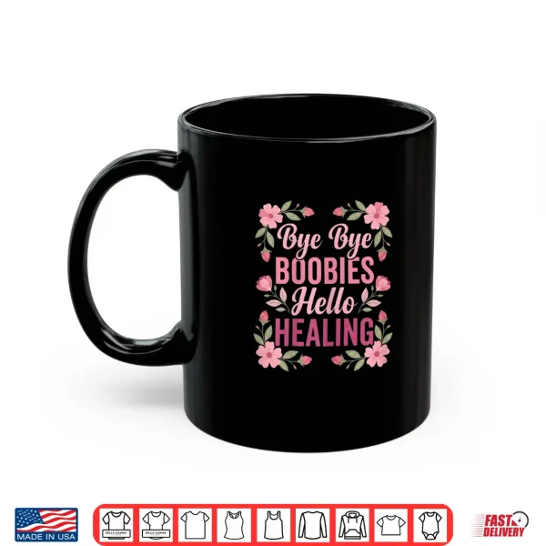 Mug Bye Bye Boobies Hello Healing Post Surgery Recovery Floral Shirt