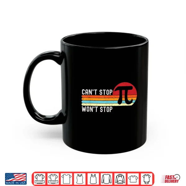 Mug Cant Stop Pi Wont Stop Pi Day 3.14 Funny Math Teacher Men Women Kids Shirt