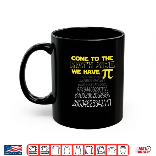 Mug Come To The Math Side We Have Pi Funny Pi Day Humor Graphic Shirt