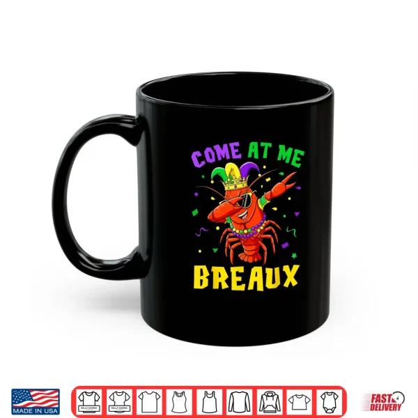 Come at Me Breaux Crawfish Beads Funny Mardi Gras Carnival Shirt 3 Mug Come at Me Breaux Crawfish Beads Funny Mardi Gras Carnival Shirt