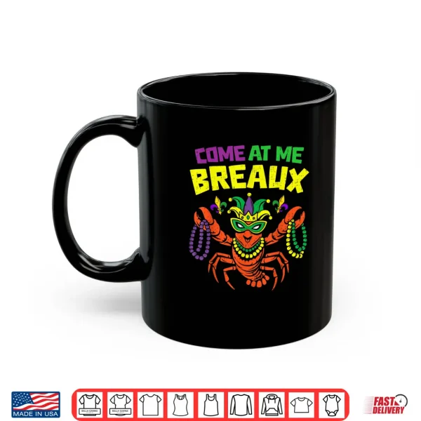 Mug Come at Me Breaux Crawfish Mardi Gras Carnival Shirt 1