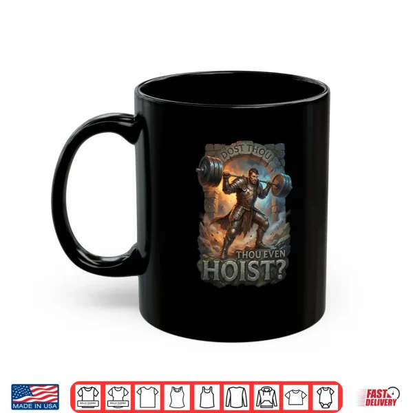 Mug Dost Thou Even Hoist Knight Powerlifting Funny Gym Fitness Shirt