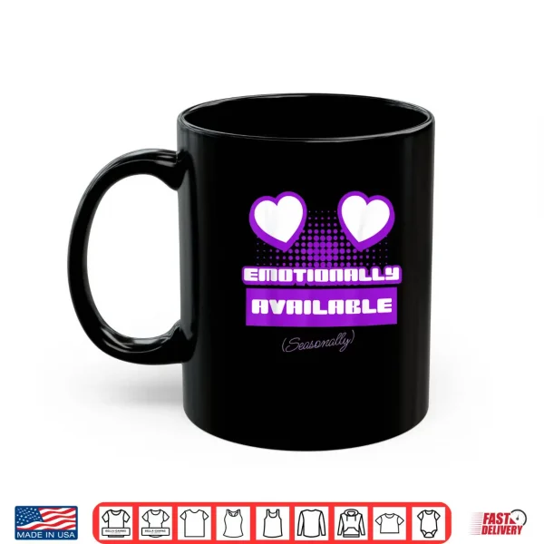 Mug Emotionally Available Seasonally Shirt