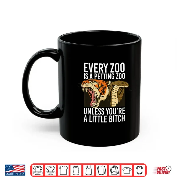 Mug Every Zoo is A Petting Zoo Unless Youre A Little Bitch Shirt 1