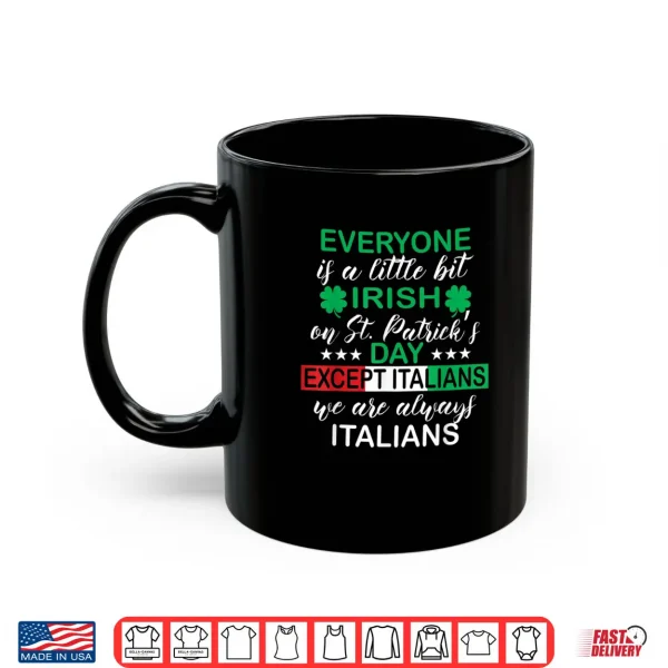 Mug Everyone Is A Little Bit Irish Except Italians St. Patricks Shirt