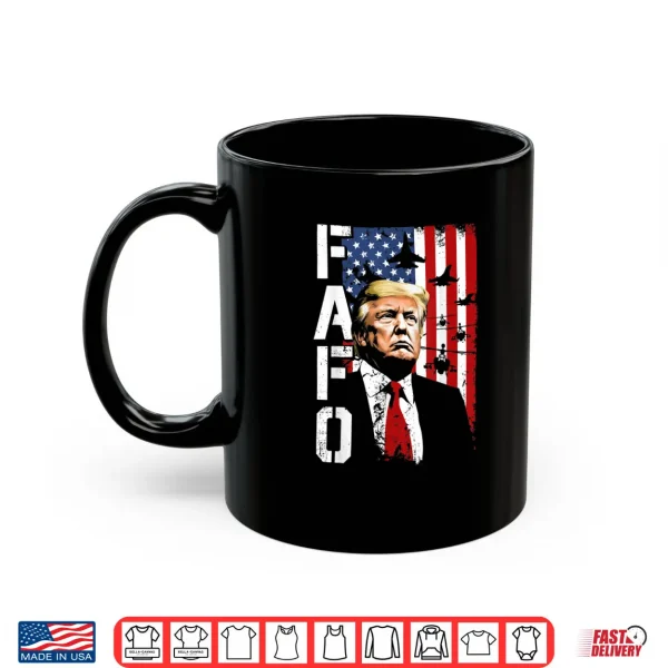 Mug FAFO Trump FAFO American USA Shirt