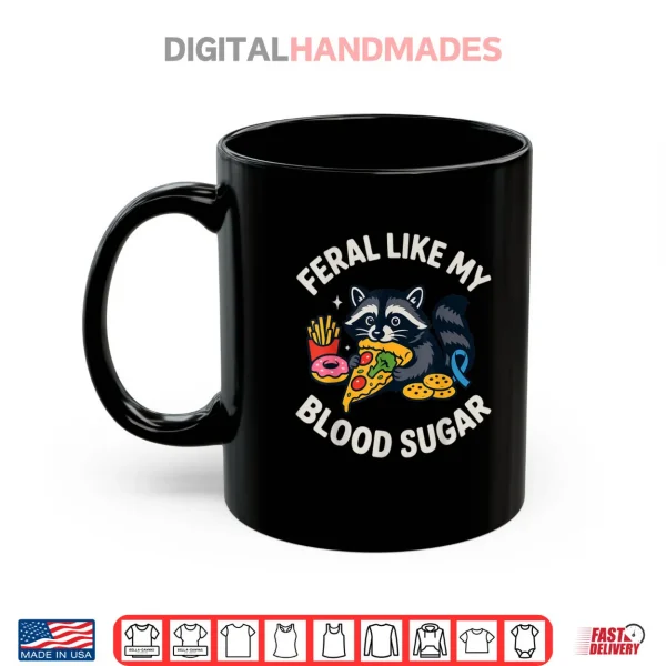 Mug Feral Like My Blood Sugar Raccoon Funny Food Chaos Diabetes Shirt