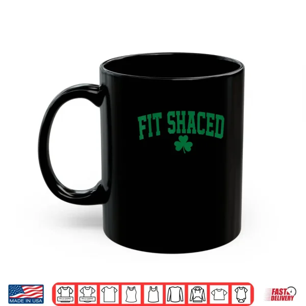 Mug Funny Irish Fit Shaced Funny St Patricks Day Shirt