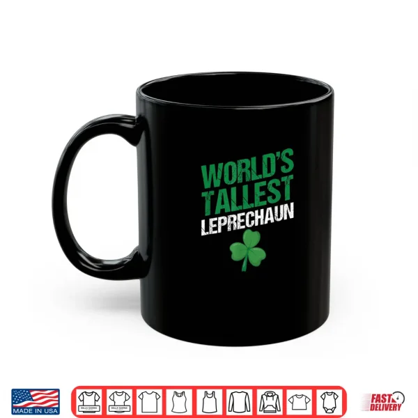 Mug Funny Saint Patricks Day Paddys Worlds Tallest Leprechaun Shirt