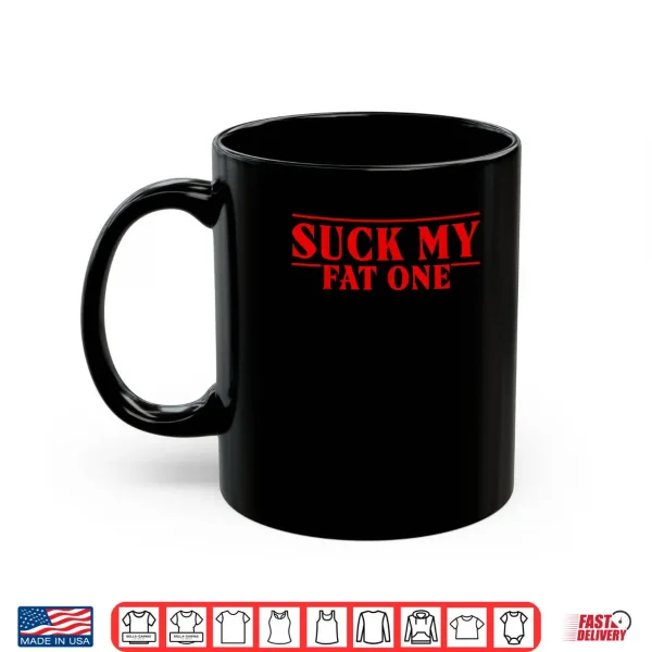 Mug Funny Suck On My Fat One Delightful Quote Men Women Shirt