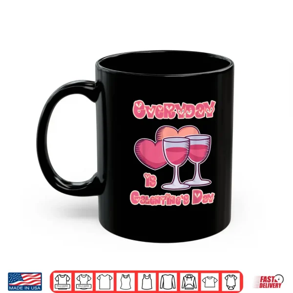 Mug Galentines Day Gift for Women Everyday is Galentines Day Shirt
