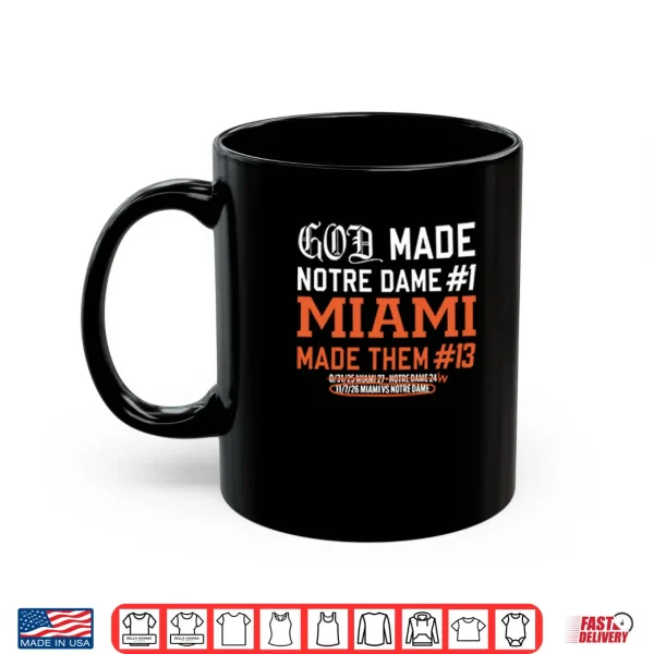 Mug God Made Notre Dame 1 Miami Made Them 13 Shirt