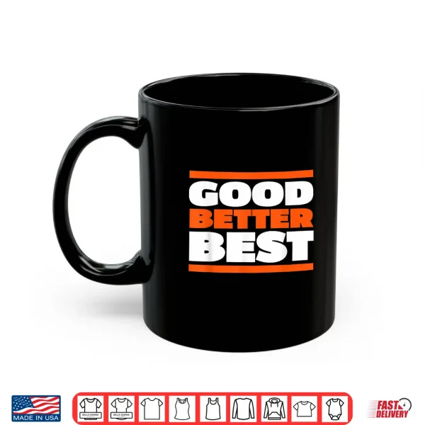 Mug Good Better Best Bold Motivation Graphic Shirt