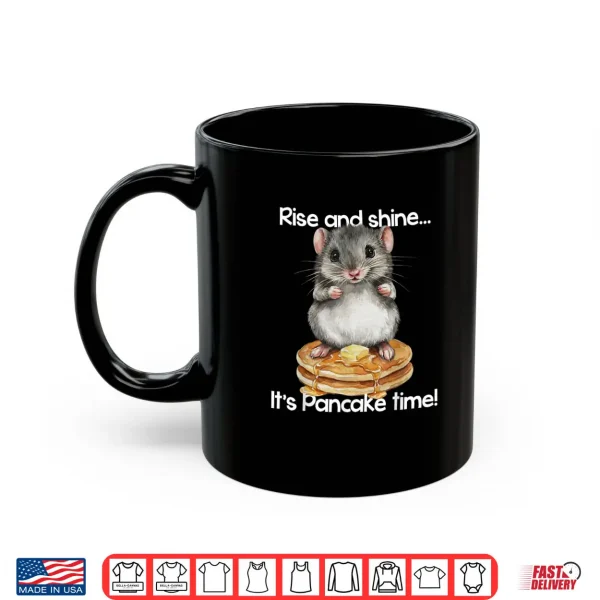 Hamster Rise and Shine It's Pancake Time Breakfast Shirt 3 Mug Hamster Rise and Shine Its Pancake Time Breakfast Shirt