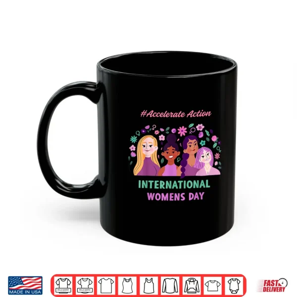 Mug Happy International WomenS Day 2025 Accelerate Action Shirt