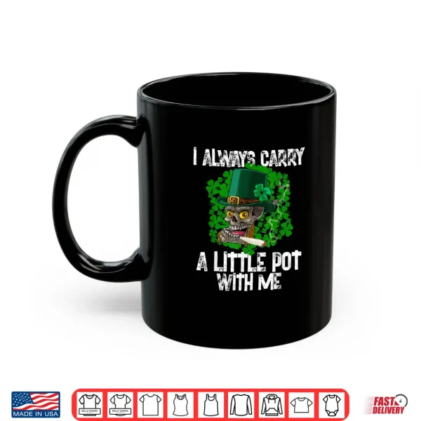 I Always Carry A Little Pot With Me Irish St. Patricks Day Shirt 3 Mug I Always Carry A Little Pot With Me Irish St. Patricks Day Shirt