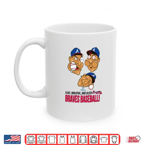 Mug I Eat Breathe And Sleep Braves Baseball Shirt