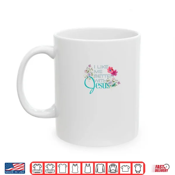 Mug I Like Me Better with Jesus Shirt