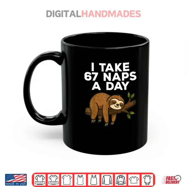 Mug I Take 67 Naps A Day Funny Sloth Six Seven Meme Shirt