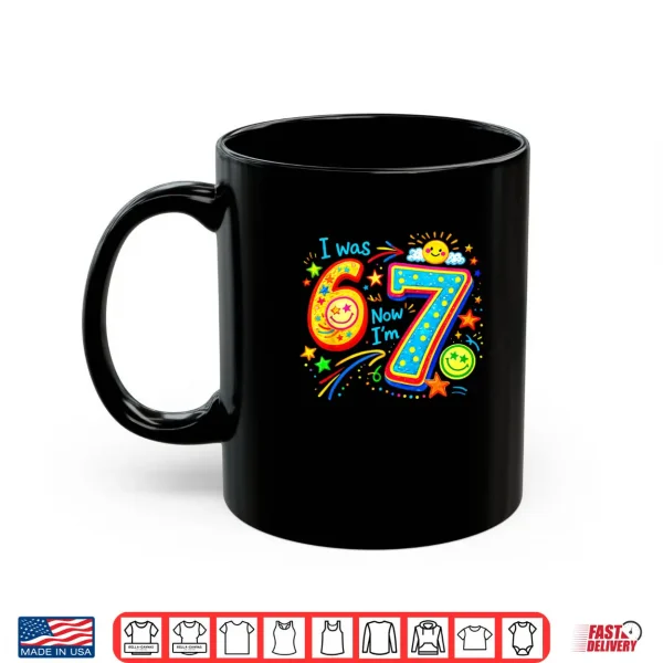 Mug I was 6 Now im 7 Year Old Birthday 67 Funny Boys Kids Girl Shirt