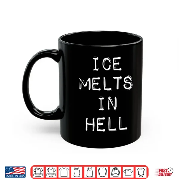 Mug ICE Melts In Hell Shirt