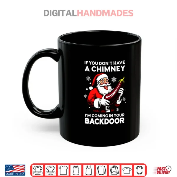 Mug If You Dont Have A Chimney Im Coming In Your Backdoor Shirt 1